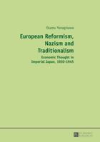 European Reformism, Nazism and Traditionalism: Economic Thought in Imperial Japan, 1930–1945 3631657544 Book Cover