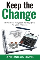 Keep The Change: A Practical Playbook To Help You Fix Your Finances 1734916907 Book Cover
