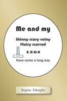 Me and my skinny scary veiny hairy scarred legs have come a long way 1795696613 Book Cover