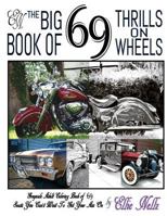 The Big Book of 69 Thrills on Wheels: 69 Seats You Can't Wait to Get Your Ass On 1540483908 Book Cover