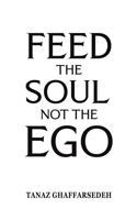Feed the Soul Not the Ego 1037101626 Book Cover