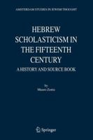 Hebrew Scholasticism in the Fifteenth Century: A History and Source Book 1402037155 Book Cover