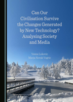 Can Our Civilisation Survive the Changes Generated by New Technology? Analysing Society and Media 1036407977 Book Cover