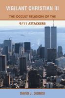 Vigilant Christian III: The Occult Religion of the 9/11 Attackers 1466980680 Book Cover