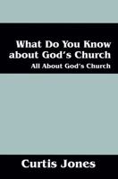What Do You Know about God's Church: All about God's Church 1478737697 Book Cover