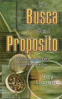 En Busca Del Proposito : Descubre Por Que Eres Importante para Dios 1581582048 Book Cover