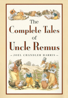 The Complete Tales of Uncle Remus 0395067995 Book Cover