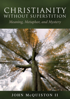 Christianity Without Superstition: Meaning, Metaphor, and Mystery 0819227382 Book Cover