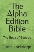 The Alpha Edition Bible: The Book of Genesis B0FQNYBKJP Book Cover