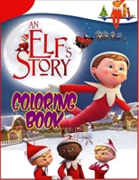 An Elf's Story Coloring Book: The Elf on the Shelf for Children - Perfect Birthday Gift - A Christmas Present for Kids B08LR56X9L Book Cover