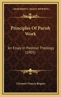 Principles of Parish Work: An Essay in Pastoral Theology 1166994678 Book Cover