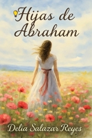Hijas de Abraham: La mujer cristiana, referente de valentía, sabiduría y acción. B0FV8RG8PZ Book Cover