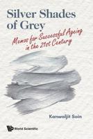 SILVER SHADES OF GREY: MEMOS FOR SUCCESSFUL AGEING IN THE 21ST CENTURY 9813233737 Book Cover