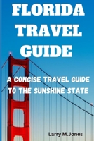 FLORIDA TRAVEL GUIDE: A Concise Travel Guide to the Sunshine State B0CCCXC1TZ Book Cover