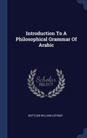 Introduction to a Philosophical Grammar of Arabic 1166013324 Book Cover