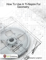 How To Use A TI-Nspire For Geometry 0359441793 Book Cover