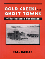 Gold Creeks and Ghost Towns of Northeastern Washington 0888394527 Book Cover