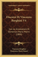 Discorsi Di Vincenzo Borghini V4: Con Le Annotazioni Di Domenico Maria Manni (1809) 1168154146 Book Cover