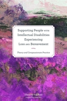 Supporting People with Intellectual Disabilities Experiencing Loss and Bereavement: Theory and Compassionate Practice 1849053693 Book Cover