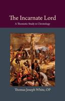 The Incarnate Lord: A Thomistic Study in Christology 0813230098 Book Cover