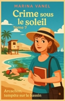 Crime sous le soleil Tome 7 : Arcachon, tempête sur le bassin: Amateurs de romans d’enquête légers, amoureux de plages… et de vérités qui remontent comme les marées. (French Edition) B0FJ1S3NNP Book Cover