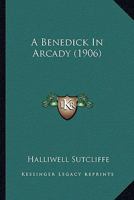 A Benedick In Arcady 1164516337 Book Cover