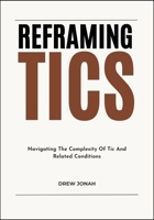 REFRAMING TICS: Navigating The Complexity Of Tic And Related Conditions B0FFB3B5TV Book Cover