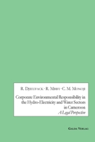 Corporate Environmental Responsibility in the Hydro-Electricity and Water Sectors in Cameroon: A Legal Perspective 3962031316 Book Cover