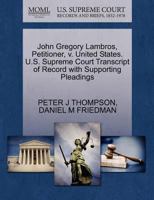 John Gregory Lambros, Petitioner, v. United States. U.S. Supreme Court Transcript of Record with Supporting Pleadings 1270669583 Book Cover