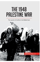 The 1948 Palestine War: The Launch of Conflict in the Middle East 2806272963 Book Cover