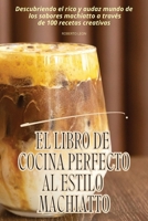 El Libro de Cocina Perfecto Al Estilo Machiatto 1835939139 Book Cover