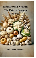Energize with Neutrals: The Path to Balanced Wellness: 1300957662 Book Cover
