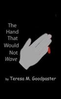 The Hand That Would Not Wave 1478228059 Book Cover
