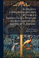 Rudrata's Crngaratilaka and Ruyyaka's Sahrdayalila. with an Introd. and Notes. Edited by R. Pischel 1177602261 Book Cover