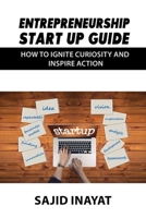 Entrepreneurship Start up Guide - How to Ignite Curiosity and Inspire Action B088B815KL Book Cover