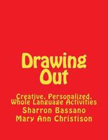 Drawing Out: Creative, Personalized, Whole-Language Activities for Grades Five Through Adult 1882483324 Book Cover