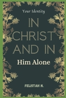 Your Identity in Christ and in Him Alone B0G6W1PS5Y Book Cover