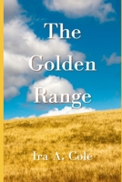 The Golden Range: Stories of the Cole family homesteading near Bazine, Kansas B0CPLCJ4ZJ Book Cover