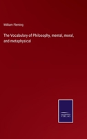 The Vocabulary of Philosophy, Mental, Moral, and Metaphysical; With Quotations and References; for the use of Students 101927431X Book Cover