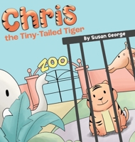 Chris, the Tiny-Tailed Tiger: Inspired by my Husband's Second Grade Story-The Tiger That Was Lost 173619271X Book Cover