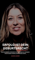 Erfolg ist dein Geburtsrecht: Dein Business verdient es, gesehen zu werden - Mach deine Marke zur ersten Wahl (German Edition) 3384515838 Book Cover