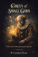 Circus of Small Gods: Where the broken find quiet miracles A Novel 1663280053 Book Cover