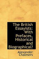 The British essayists: with prefaces, historical and biographical 1143274598 Book Cover