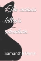 The curious kitten's adventure. B0CG87V55T Book Cover