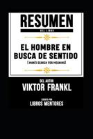 Resumen Del Libro El Hombre En Busca De Sentido (Man's Search For Meaning) Del Autor Viktor Frankl - Escrito Por Libros Mentores 1793493391 Book Cover