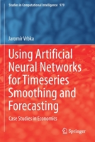 Using Artificial Neural Networks for Timeseries Smoothing and Forecasting: Case Studies in Economics 3030756513 Book Cover