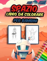 Spazio libro da colorare per bambini: Incredibili, divertenti, pagine da colorare spaziali per ragazzi e ragazze da colorare e liberare il lato creati B08QS38X88 Book Cover