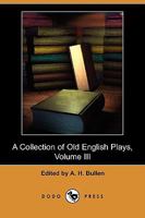 A Collection of Old English Plays, Volume 3 1034577204 Book Cover