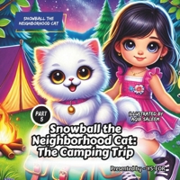 Snowball The Neighborhood Cat : The Camping Trip: A Fun and Adventurous Camping Story About Friendship, Curiosity, and Fluffy Mischief! B0DXFGLT61 Book Cover