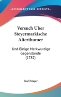 Versuch Uber Steyermarkische Alterthumer: Und Einige Merkwurdige Gegenstande (1782) 1166302857 Book Cover